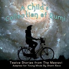 A Child's Collection of Rumi - Twelve Stories from The Masnavi Adapted for Young Minds - Rava, Shanti