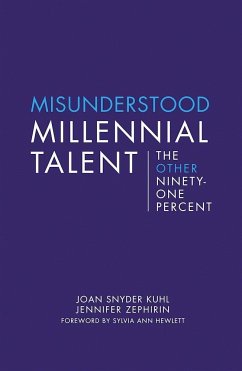 Misunderstood Millennial Talent: The Other Ninety-One Percent - Kuhl, Joan Snyder; Zephirin, Jennifer