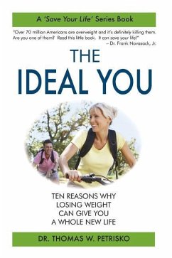 The Ideal You: Ten Reasons Why Losing Weight Can Give You a Whole New Life - Petrisko, Thomas W.