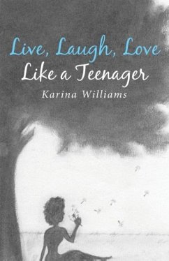 Live, Laugh, Love Like a Teenager - Williams, Karina