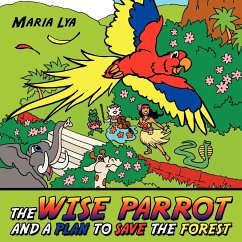 The Wise Parrot and a Plan to Save the Forest - Lya, Maria