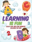 Learning is Fun - Kids Coloring Book: Color Your ABCs and Numbers. Coloring for Kids