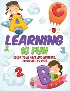Learning is Fun - Kids Coloring Book: Color Your ABCs and Numbers. Coloring for Kids - Smith, Samantha