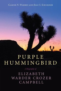 Purple Hummingbird: A Biography of Elizabeth Warder Crozer Campbell - Warren, Claude N.; Schneider, Joan S.