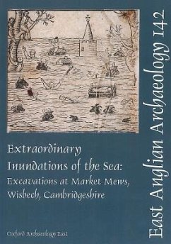 Extraordinary Inundations of the Sea: Excavations at Market Mews, Wisbech, Cambridgeshire - Hinman, Mark; Popescu, Elizabeth Shepherd