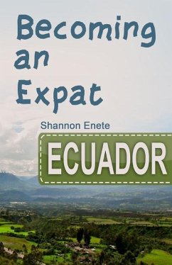 Becoming an Expat Ecuador: 2nd Edition - Enete, Shannon