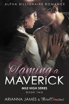 Taming a Maverick (Book 2) Alpha Billionaire Romance - James, Arianna; Cousins, Third