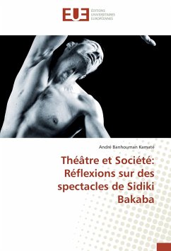 Théâtre et Société: Réflexions sur des spectacles de Sidiki Bakaba - Kamaté, André Banhouman