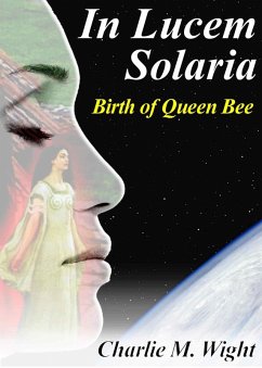 In Lucem Solaria - Birth of Queen Bee (eBook, ePUB) - M. Wight, Charlie
