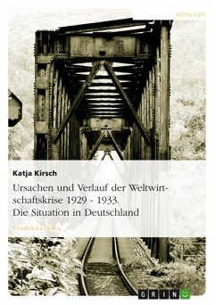 Ursachen und Verlauf der Weltwirtschaftskrise 1929 - 1933 unter besonderer Berücksichtigung der Situation in Deutschland (eBook, ePUB) - Kirsch, Katja