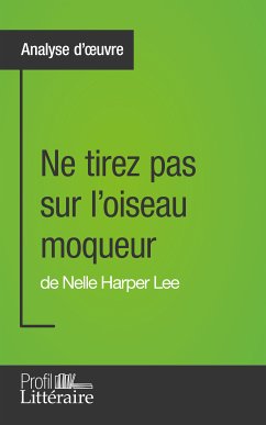 Ne tirez pas sur l'oiseau moqueur de Nelle Harper Lee (Analyse approfondie) (eBook, ePUB) - Lesage, Marianne; Profil-litteraire.fr