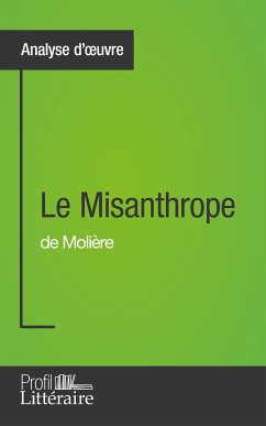 Le Misanthrope de Molière (Analyse approfondie) (eBook, ePUB) - Prevosto, Julia; Profil-litteraire.fr
