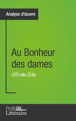 Au Bonheur des dames d'Émile Zola (Analyse approfondie) (eBook, ePUB) - Drillon, Caroline; Profil-litteraire.fr