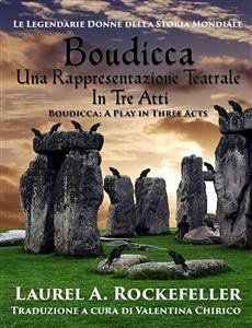 Boudicca, Una Rappresentazione Teatrale In Tre Atti (eBook, ePUB) - A. Rockefeller, Laurel