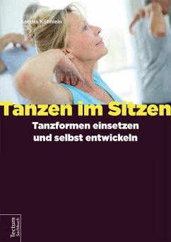 Tanzen im Sitzen - Tanzformen einsetzen und selbst entwickeln (eBook, ePUB) - Köhnlein, Sandra