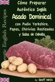 Cómo Preparar Auténtico Asado Dominical Inglés con Pudin Yorkshire, Papas, Chirivías Rostizadas y Salsa de Cebolla (eBook, ePUB)