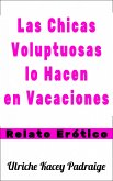 Las Chicas Voluptuosas Lo Hacen En Vacaciones: Relato Erótico (eBook, ePUB)