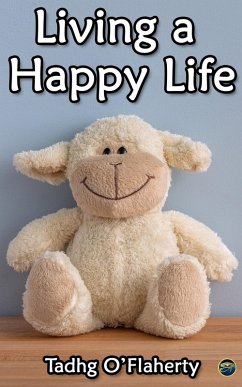 Living a Happy Life (eBook, ePUB) - O'Flaherty, Tadhg