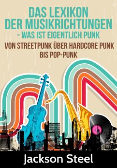 Das Lexikon der Musikrichtungen - Was ist eigentlich Punk ? (eBook, ePUB) - Steel, Jackson