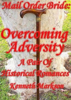 Mail Order Bride: Overcoming Adversity: A Pair Of Historical Romances (Redeemed Mail Order Brides Western Victorian Romance Pair, #1) (eBook, ePUB) - Markson, Kenneth