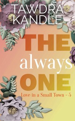 The Always One (Love in a Small Town, #4) (eBook, ePUB) - Kandle, Tawdra