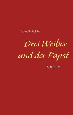 Drei Weiber und der Papst - Reichert, Cornelia