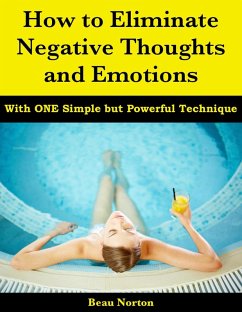 Cover How to Eliminate Negative Thoughts and Emotions with One Simple but Powerful Technique (eBook, ePUB)