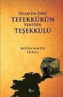 Islamda Dini Tefekkürün Yeniden Tesekkülü - Ikbal, Muhammed
