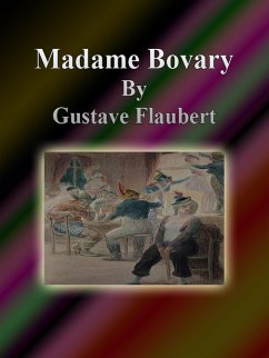 Madame Bovary (eBook, ePUB) - Flaubert, Gustave; Flaubert, Gustave; Flaubert, Gustave