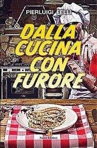 Dalla cucina con furore (eBook, ePUB) - Felli, Pierluigi