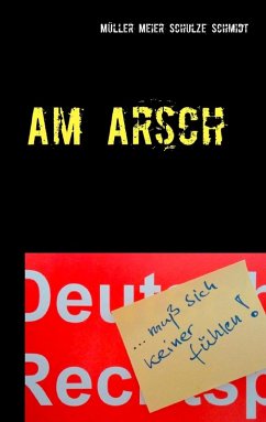 Am Arsch (eBook, ePUB) - Müller, Martin; Meier, Manfred; Schulze, Stefan; Schmidt, Siegfried