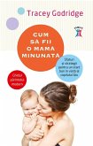 Cum să fii o mamă minunată. Sfaturi și strategii pentru un start bun în viață al copilului tău (eBook, ePUB)