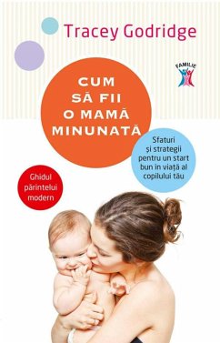 Cum să fii o mamă minunată. Sfaturi și strategii pentru un start bun în viață al copilului tău (eBook, ePUB) - Godridge, Tracey