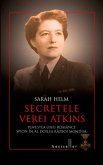 Secretele Verei Atkins. Povestea unei românce spion în al Doilea Razboi Mondial (eBook, ePUB)