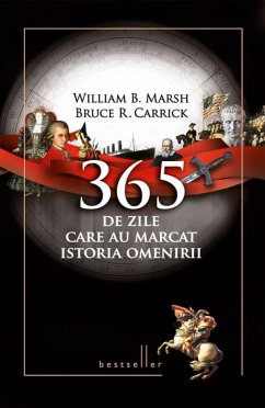 365 de zile care au marcat istoria omenirii (eBook, ePUB) - Marsh, William B.; Carrick, Bruce R.