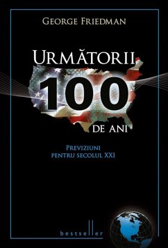 Următorii 100 de ani. Previziuni pentru secolul XXI (eBook, ePUB) - Friedman, George