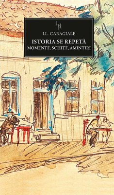 Istoria se repetă. Momente, Schițe, Amintiri (eBook, ePUB) - Caragiale, I.L.