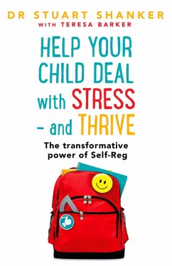 Help Your Child Deal With Stress - and Thrive (eBook, ePUB) - Shanker, Stuart