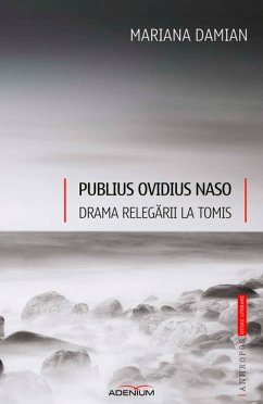 Publius Ovidius Naso. Drama relegării la Tomis (eBook, ePUB) - Damian, Mariana