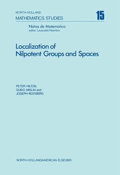 Localization of Nilpotent Groups and Spaces (eBook, PDF) Localization of Nilpotent Groups and Spaces (eBook, PDF)