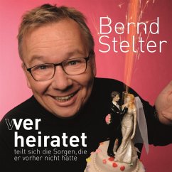 Wer Heiratet Teilt Sich Die Sorgen,Die Er Vorher - Stelter,Bernd