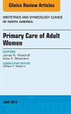 Primary Care of Adult Women, An Issue of Obstetrics and Gynecology Clinics of North America (eBook, ePUB)