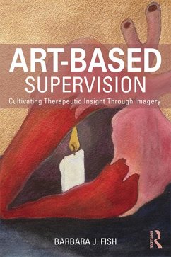 Art-Based Supervision (eBook, PDF) - Fish, Barbara J.