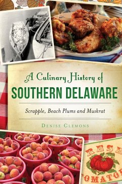 Culinary History of Southern Delaware: Scrapple, Beach Plums and Muskrat (eBook, ePUB) - Clemons, Denise