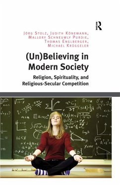 (Un)Believing in Modern Society (eBook, ePUB) - Stolz, Jörg; Könemann, Judith; Purdie, Mallory Schneuwly; Englberger, Thomas; Krüggeler, Michael