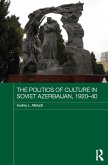 The Politics of Culture in Soviet Azerbaijan, 1920-40 (eBook, ePUB)