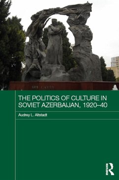 The Politics of Culture in Soviet Azerbaijan, 1920-40 (eBook, ePUB) - Altstadt, Audrey