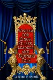Wisdom for Kings, Rulers, Leaders and Ordinary Folk (eBook, ePUB)