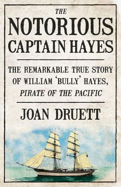 The Notorious Captain Hayes: The Remarkable True Story of The Pirate of The Pacific (eBook, ePUB)