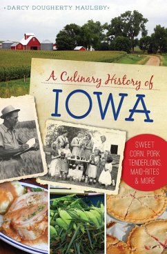 Culinary History of Iowa: Sweet Corn, Pork Tenderloins, Maid-Rites & More (eBook, ePUB) - Maulsby, Darcy Dougherty